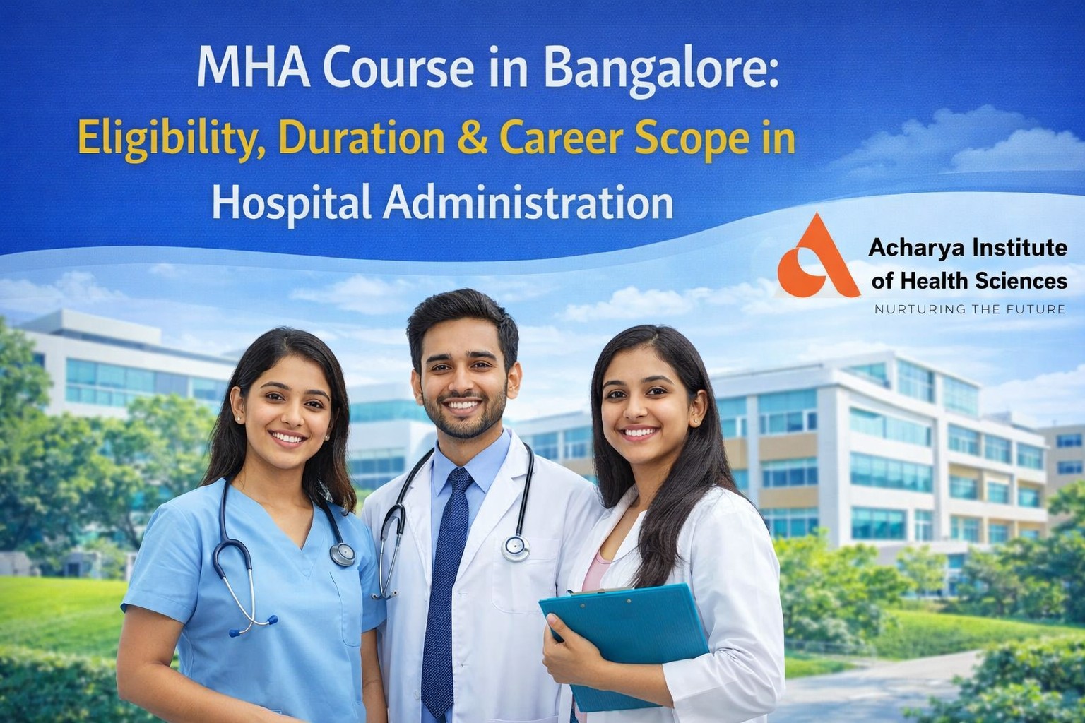 MHA Course in Bangalore: Build Your Future in Hospital and Healthcare Management with Acharya Institute of Health Sciences
